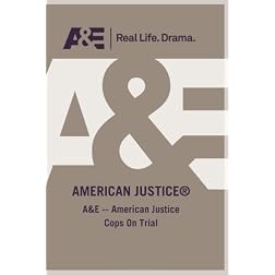 A&E -- American Justice Cops On Trial