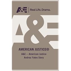 A&E -- American Justice Andrea Yates Story