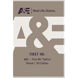 A&E -- First 48, TheEvil Streak / .50 Caliber