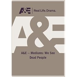 A&E -- Mediums: We See Dead People