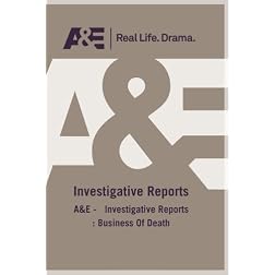 A&E -   Investigative Reports : Business Of Death