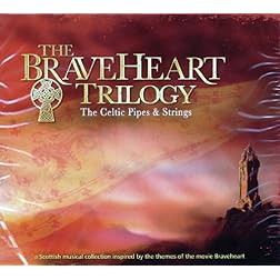 The Braveheart Trilogy: The Celtic Pipes and Strings