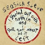 I Started Out With Nothin' and I Still Got Most of It Left by Seasick Steve
