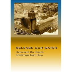 RELEASE OUR WATER "Hawaiians On Issues Affecting East Maui"