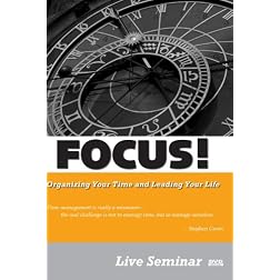 FOCUS! Organizing Your Time and Leading Your Life