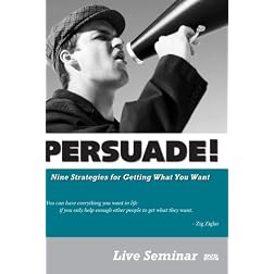 PERSUADE! Nine Strategies for Getting What You Want