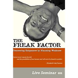 THE FREAK FACTOR: Discovering Uniqueness by Flaunting Weakness