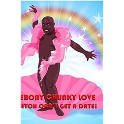 Ebony Chunky Love: Bitch can't get a date!