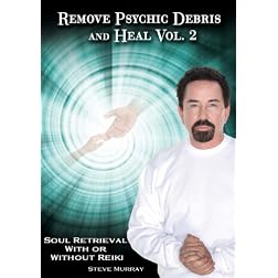 Remove Psychic Debris & Heal Vol. 2 Soul Retrieval With or Without Reiki