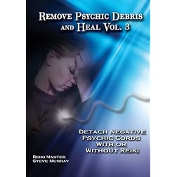 Remove Psychic Debris & Heal Vol. 3 Detach Negative Psychic Cords With or Without Reiki