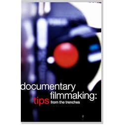 Documentary Filmmaking: Tips from th Trenches