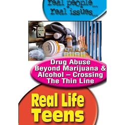 Real Life Teens: Drug Abuse Beyond Marijuana and Alcohol - Crossing the Thin Line
