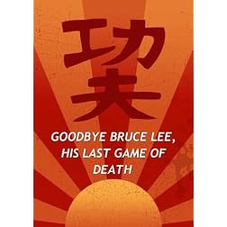 Goodbye Bruce Lee, His Last Game of Death