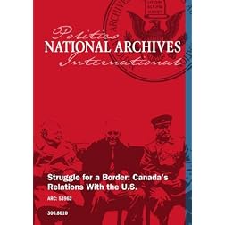 Struggle for a Border: Canada's Relations With the U.S.