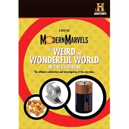 Modern Marvels: The Weird, Wild and Wonderful World of the Everyday