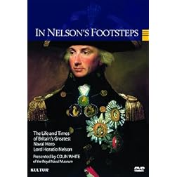 In Nelson's Footsteps - The Life & Times of Lord Horatio Nelson
