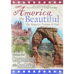 America the Beautiful: The Majestic Nature of God (Volume One: Canyonlands of the Southwest)