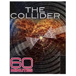 60 Minutes - The Collider (September 28, 2008)