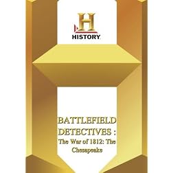 History -- : Battlefield Detectives The War of 1812: The Chesapeake