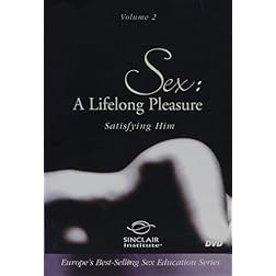 Sex: A Lifelong Pleasure, Vol. 2 - Satisfying Him