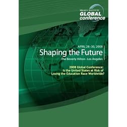 2008 Global Conference: Is the United States at Risk of Losing the Education Race Worldwide?