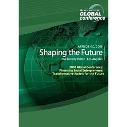 2008 Global Conference: Financing Social Entrepreneurs: Transformative Models for the Future