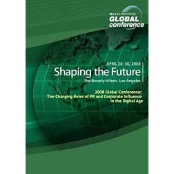 2008 Global Conference: The Changing Rules of PR and Corporate Influence in the Digital Age