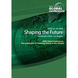 2008 Global Conference: The Importance of Teaching History in Our Schools