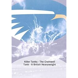 Killer Tanks - The Cromwell Tank - A British Heavyweight