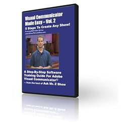 Volume 2- Adobe Visual Communicator Made Easy Training DVD Video Series: The 5 Steps To Create ANY Show [Interactive DVD]