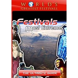 World's Greatest Festivals Festivals Most Extreme The Ultimate Guide