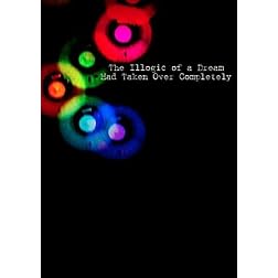 The Illogic of a Dream Had Taken Over Completely