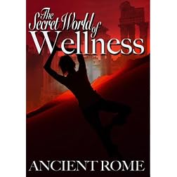 Secret World of Wellness: Ancient Rome