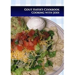Gout Hater's Cookbook: Cooking With Jodi