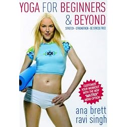 Yoga for Beginners & Beyond: Stretch, Strengthen, Be Stress Free! - Ana Brett & Ravi Singh