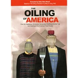 The Oiling of America: How the Vegetable Oil Industry Demonized Nutritious Animal Fats and Destroyed the American Food Supply
