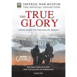 The True Glory - From D-Day to the Fall of Berlin