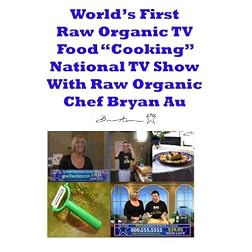 World's First Raw Organic Food "Cooking" TV Show