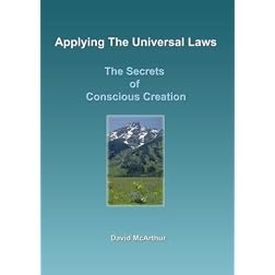 Applying The Universal Laws: The Secrets of Conscious Creation