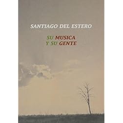 Santiago Del Estero-Su Musica Y Su Gente