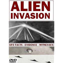 Alien Invasion: UFO Facts - Evidence - Witnesses