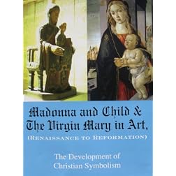 Madonna and Child & The Virgin Mary in Art (Renaissance to Reformation) The Development of Christian Symbolism