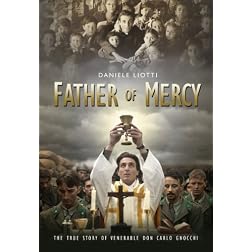 Father of Mercy: The True Story of Venerable Don Gnocchi