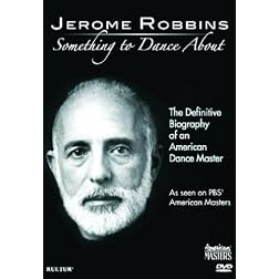 Jerome Robbins: Something To Dance About - The Definitive Biography of an American Dance Master