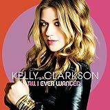 All I Ever Wanted by Kelly Clarkson