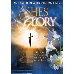Ashes to Glory: An Easter Devotional on DVD