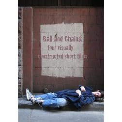 Ball and Chains: a compilation of visually constructed short films