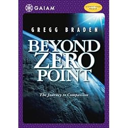 Gregg Braden: Beyond Zero Point - The Journey to Compassion