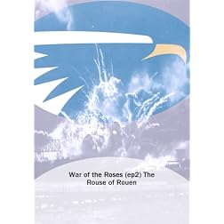 War of the Roses (ep2) The Rouse of Rouen