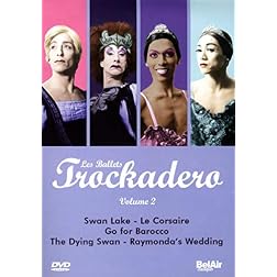 Les Ballets Trockadero, Vol. 2: Swan Lake/Le Corsair/Go for Barocco/The Dying Swan/Raymonda's Wedding